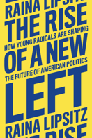 The Rise of a New Left: How Young Radicals Are Shaping the Future of American Politics 1839764260 Book Cover