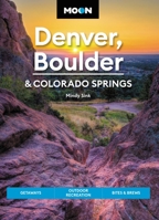 Moon Denver, Boulder & Colorado Springs: Getaways, Outdoor Recreation, Bites & Brews 1640496009 Book Cover