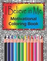 I Believe in Me Motivational Coloring Book: Positive Affirmations Adult Coloring Book 8 1/2" x 11" Large Size 1675309876 Book Cover