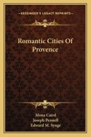 Romantic Cities of Provence 1023496550 Book Cover