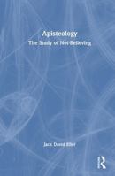 Apisteology: The Study of Not-Believing 1041046367 Book Cover