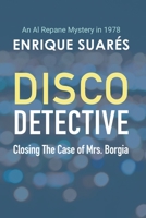 Disco Detective - Closing The Case of Mrs. Borgia: An Al Repane Mystery in 1978 B0BJV412QM Book Cover