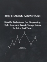 The Trading Advantage: Specific Techniques for Pinpointing High, Low, and Trend Change Points in Price and Time 0930233514 Book Cover