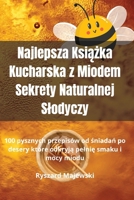 Najlepsza Ksiazka Kucharska z Miodem Sekrety Naturalnej Slodyczy (Polish Edition) 1836878567 Book Cover