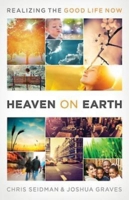 Heaven on Earth: Realizing the Good Life Now 142674904X Book Cover