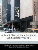 A Fan's Guide to a Musical Sensation: Wicked 1241027560 Book Cover