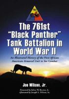 761st Black Panther Tank Battalion in World War II: An Illustrated Hsitory of the First African American Armored 0786428627 Book Cover