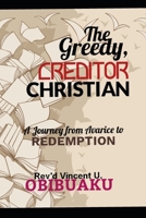 The Greedy, Creditor Christian: A Journey from Avarice to Redemption B0CPWLLNX1 Book Cover