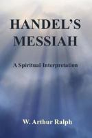 Handel's Messiah: A Spiritual Interpretation 1539480046 Book Cover