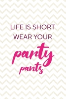 Life Is Shot Wear Your Party Pants: Party Notebook Journal Composition Blank Lined Diary Notepad 120 Pages Paperback White 1690887877 Book Cover