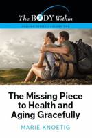 The Body Within Healing Series: The Missing Piece to Health and Aging Gracefully 0996603220 Book Cover