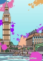 Creative Journey Through London. Art Therapy B0CL59X33F Book Cover