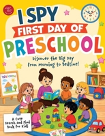 I Spy First Day of Preschool: Discover the Big Day from Morning to Bedtime! A Cute Search and Find Book for Kids (I Spy Books for Toddlers) B0H42RNTJK Book Cover