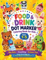Food and Drink Dot Marker Coloring Book for Kids Ages 1-5: Bold and Easy Lines to Color with Fun Weekly Educational Activities | Boost Creativity and ... Counting (Dot Art Coloring For Kids) 1953149782 Book Cover