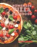 Homemade Pizza Cookbook: The Best Recipes and Secrets to Master the Art of Italian Pizza Making null Book Cover