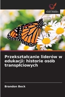 Przeksztalcanie liderów w edukacji: historie osób transplciowych 6630307852 Book Cover