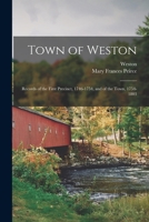 Town of Weston: Records of the First Precinct, 1746-1754, and of the Town, 1754-1803 1015268617 Book Cover