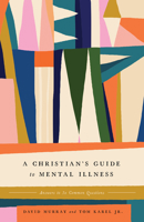 A Christian's Guide to Mental Illness: Answers to 30 Common Questions 1433587270 Book Cover