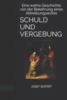 Schuld Und Vergebung: Eine wahre Geschichte von der Bekehrung eines Abtreibungsarztes 108942745X Book Cover