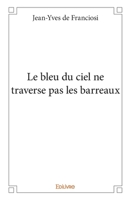 Le bleu du ciel ne traverse pas les barreaux (French Edition) 2334205567 Book Cover