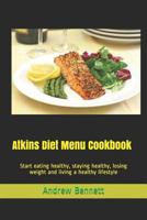 Atkins Diet Menu Cookbook: Start eating healthy, staying healthy, losing weight and living a healthy lifestyle 1730769462 Book Cover