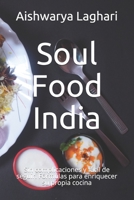 Soul Food India: Sin complicaciones y fácil de seguir. Fórmulas para enriquecer su propia cocina B096TQ73V6 Book Cover