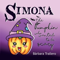 Simona the Pumpkin who wanted to be scary B08T4DD1K2 Book Cover