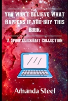 You Won't Believe What Happens If You Buy This Book: A Spoof Clickbait Collection B096CX4562 Book Cover