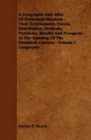 A Geography and Atlas of Protestant Missions - Their Environment, Forces, Distribution, Methods, Problems, Results and Prospects at the Opening of T 1444626558 Book Cover