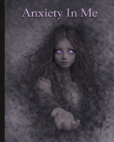 ANXIETY IN ME: A Visual Descent Through Anxiety B0GP8LB6MB Book Cover