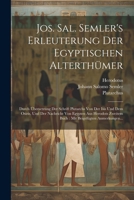 Jos. Sal. Semler's Erleuterung Der Egyptischen Alterthümer: Durch Übersetzung Der Schrift Plutarchs Von Der Isis Und Dem Osiris, Und Der Nachricht Von ... Beigefügten Anmerkungen... 1021822027 Book Cover