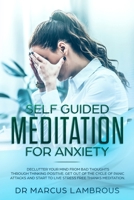 Self guided meditation for anxiety: Declutter your mind from bad thoughts through thinking positive. Get out of the cycle of panic attacks and start to live stress free thanks meditation. 1696210755 Book Cover