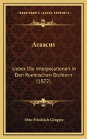 Aeaacus: Ueber Die Interpolationen In Den Roemischen Dichtern (1872) 116077451X Book Cover