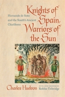 Knights of Spain, Warriors of the Sun: Hernando De Soto and the South's Ancient Chiefdoms 0820351601 Book Cover