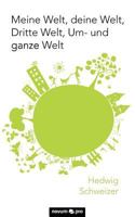 Meine Welt, Deine Welt, Dritte Welt, Um- Und Ganze Welt 3990030817 Book Cover