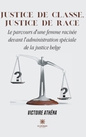Justice de classe, justice de race: Le parcours d'une femme racisée devant l'administration spéciale de la justice belge B09MZY8NMZ Book Cover