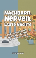 Nachbarn, Nerven, laute Nächte: Dein humorvoller Survival-Guide für den Zaunfrieden (German Edition) B0GV9H26L1 Book Cover