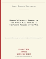 Harper's Pictorial Library of the World War, Volume 12: The Great Results of the War (Frontier Model Bibliophile) B0H7J1C7CZ Book Cover