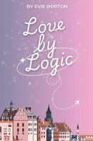 Love by Logic: An Enemies-to-Lovers Romantic Comedy Abroad (The Sisters Abroad Series) B0GFYC4GYM Book Cover