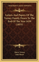 Letters and Papers of the Verney Family Down to the End of the Year 1639 0548798869 Book Cover