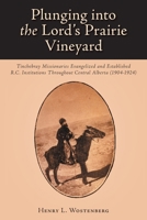 Plunging into the Lord's Prairie Vineyard: Tinchebray Missionaries Evangelized and Established R.C. Institutions Throughout Central Alberta (1904-1924) 1039146686 Book Cover