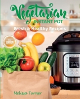 Vegetarian Instant Pot Fresh and Healthy Recipes (2nd Edition): Stay in Shape and Save Your Time by Cooking Delicious Plant-Based Recipes with the Pressure Cooker 1803258705 Book Cover