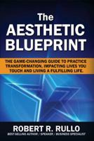 The Aesthetic Blueprint: The Game-changing Guide to Transforming Your Practice, Living a Fulfilling Life and Impacting the Lives of Everyone You Touch 1948287072 Book Cover