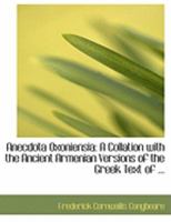 Anecdota Oxoniensia: A Collation with the Ancient Armenian Versions of the Greek Text of ... 1018882499 Book Cover