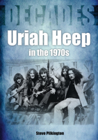 Uriah Heep in the 1970s: Decades 1789521033 Book Cover