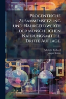 Procentische Zusammensetzung Und Nährgeldwerth Der Menschlichen Nahrungsmittel Nebst Kostrationen Und Verdaulichkeit Einiger Nahrungsmittel 1149703245 Book Cover