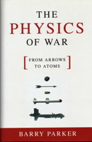 The Physics of War: From Arrows to Atoms 1616148039 Book Cover