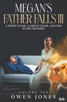 Megan's Father Falls Ill: A Spirit Guide, A Ghost Tiger and One Scary Mother! B0CGM4ZP8L Book Cover