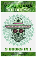How to Grow Marijuana Outdoors: 3 books in 1 1839380705 Book Cover