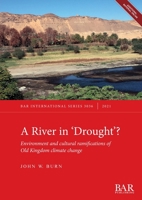 A River In 'Drought'?: Environment and cultural ramifications of Old Kingdom climate change 1407358103 Book Cover